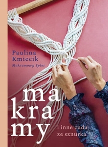 Makramy i Inne Cuda ze Sznurka Naucz się Makramy