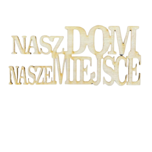 Drewniany napis Nasz dom nasze miejsce decoupage ze sklejki ozdoba